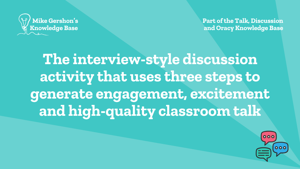 The interview-style discussion activity that uses three steps to generate engagement, excitement and high-quality classroom talk