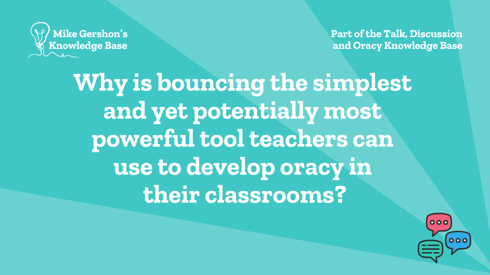 Why is bouncing the simplest and yet potentially most powerful tool teachers can use to develop oracy in their classrooms?