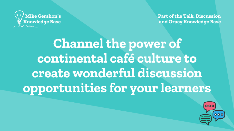 Channel the power of continental café culture to create wonderful discussion opportunities for your learners