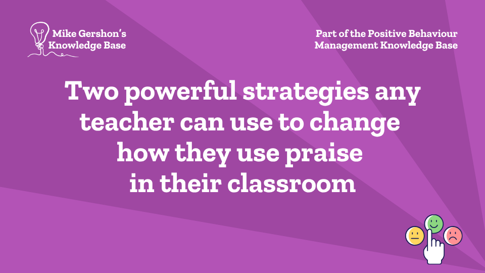 Two powerful strategies any teacher can use to change how they use praise in their classroom