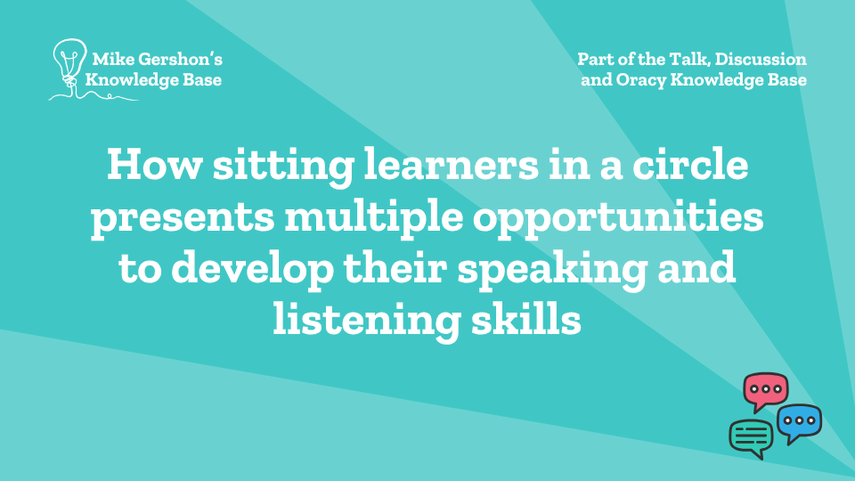 How sitting learners in a circle presents multiple opportunities to develop their speaking and listening skills