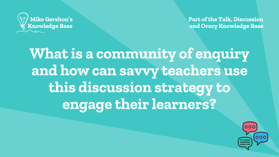 What is a community of enquiry and how can savvy teachers use this discussion strategy to engage their learners?