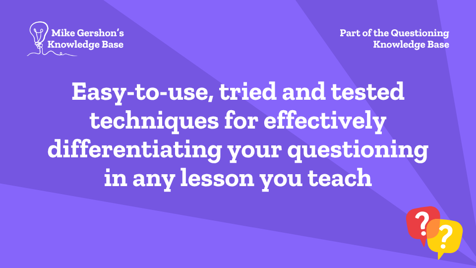 Easy-to-use, tried and tested techniques for effectively differentiating your questioning in any lesson you teach