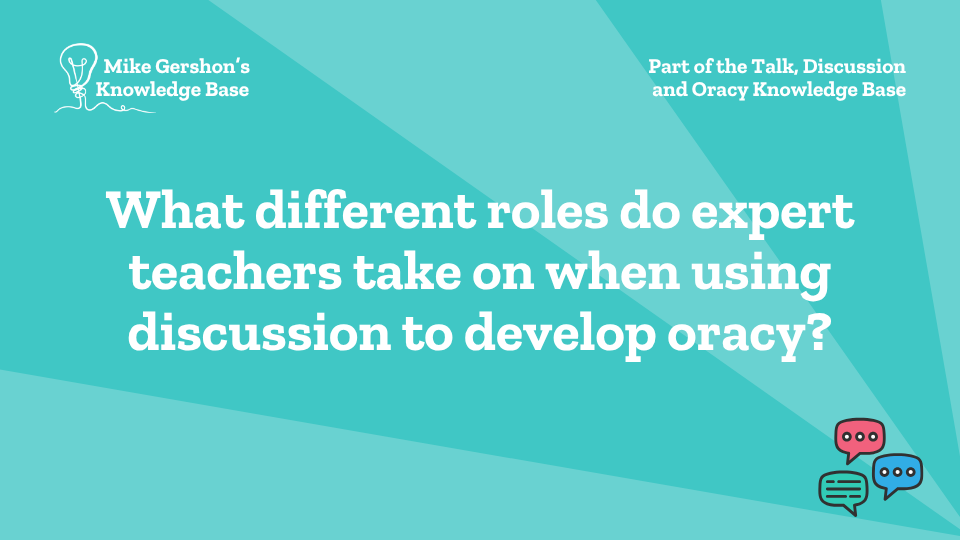 What different roles do expert teachers take on when using discussion to develop oracy?