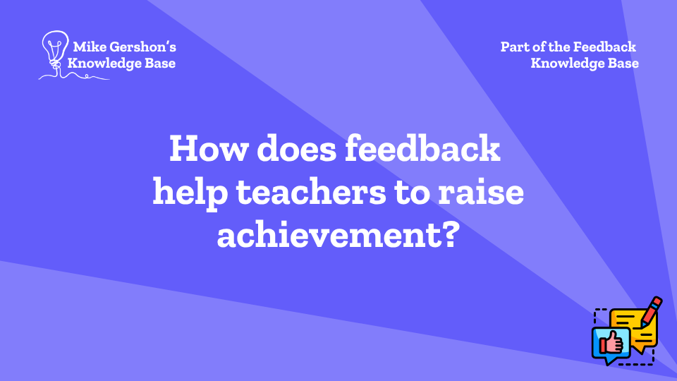 How does feedback help teachers to raise achievement?