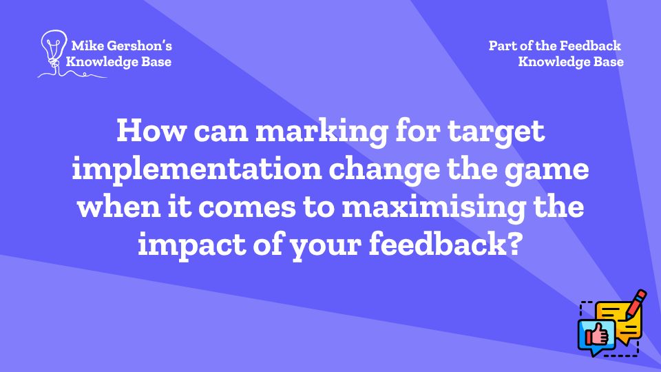 How can marking for target implementation change the game when it comes to maximising the impact of your feedback?