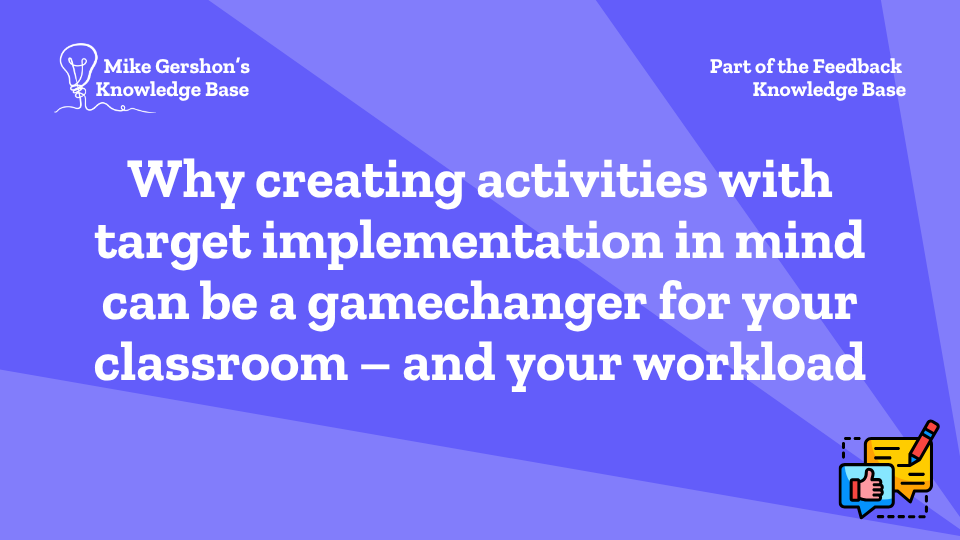 Why creating activities with target implementation in mind can be a gamechanger for your classroom – and your workload