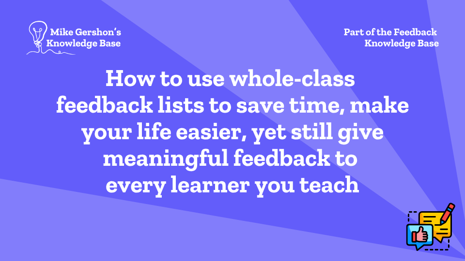 How to use whole-class feedback lists to save time, make your life easier, yet still give meaningful feedback to every learner you teach