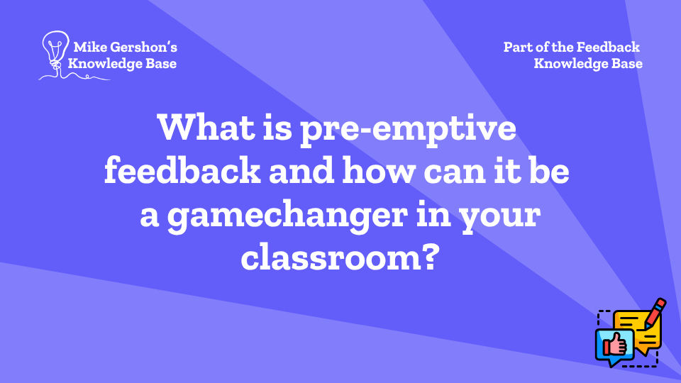 What is pre-emptive feedback and how can it be a gamechanger in your classroom?