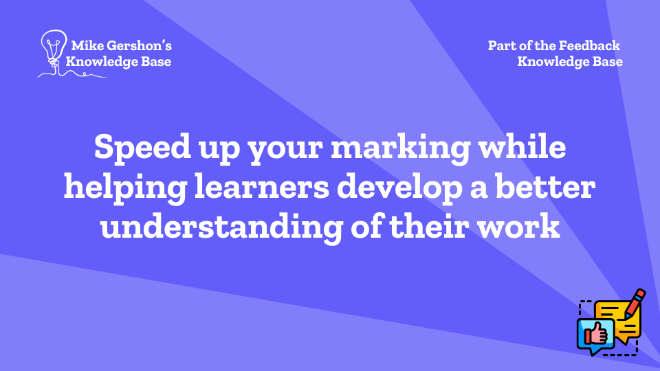 Speed up your marking while helping learners develop a better understanding of their work