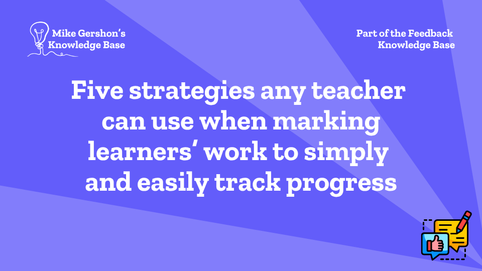 Five strategies any teacher can use when marking learners’ work to simply and easily track progress