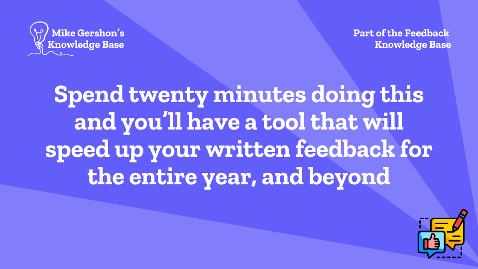 Spend twenty minutes doing this and you’ll have a tool that will speed up your written feedback for the entire year, and beyond