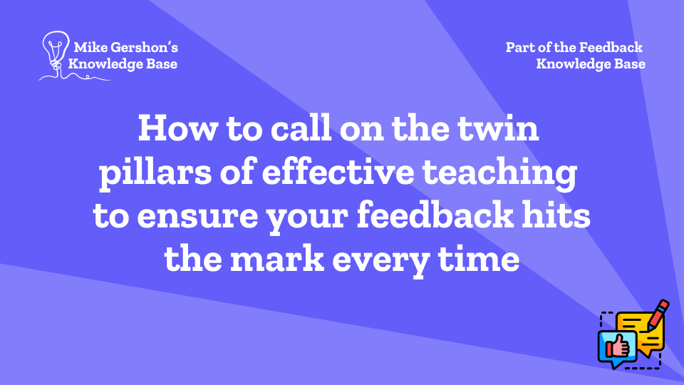 How to call on the twin pillars of effective teaching to ensure your feedback hits the mark every time