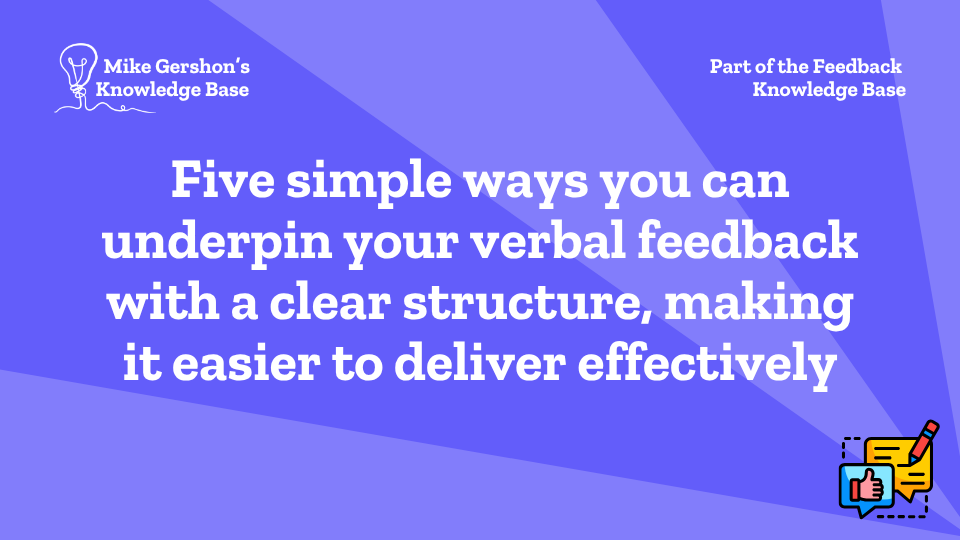 Five simple ways you can underpin your verbal feedback with a clear structure, making it easier to deliver effectively