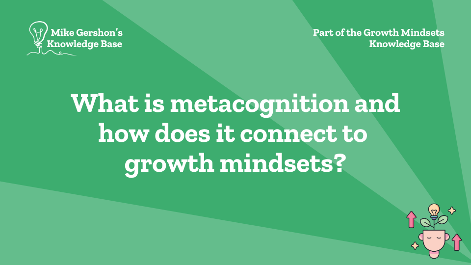 What is metacognition and how does it connect to growth mindsets?