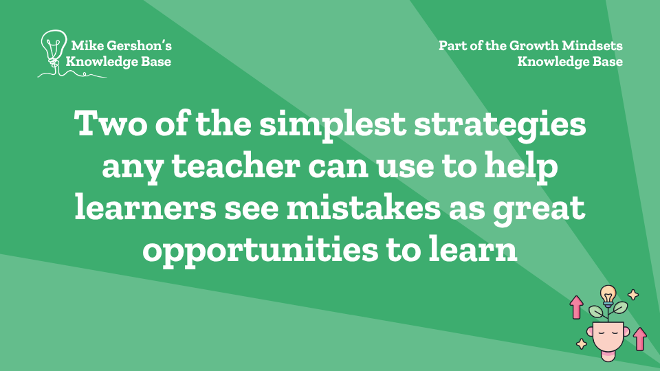 Two of the simplest strategies any teacher can use to help learners see mistakes as great opportunities to learn