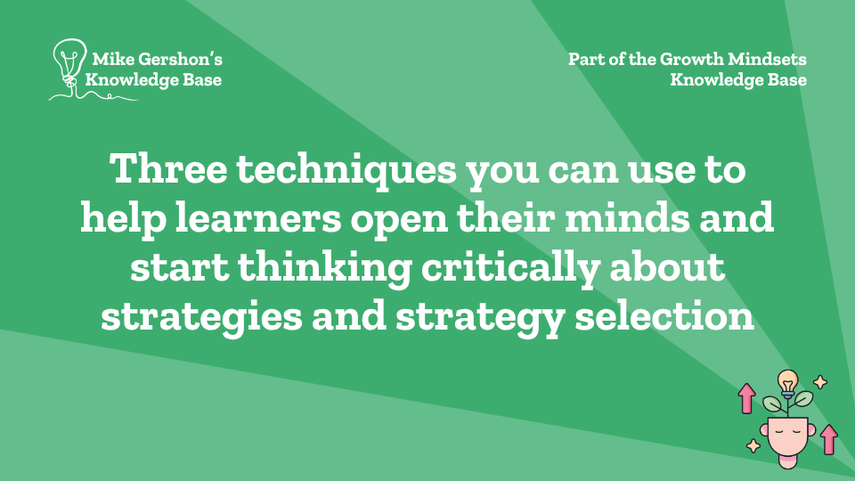 Three techniques you can use to help learners open their minds and start thinking critically about strategies and strategy selection