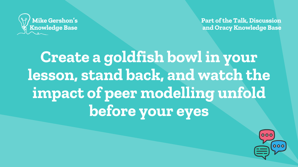 Create a goldfish bowl in your lesson, stand back, and watch the impact of peer modelling unfold before your eyes