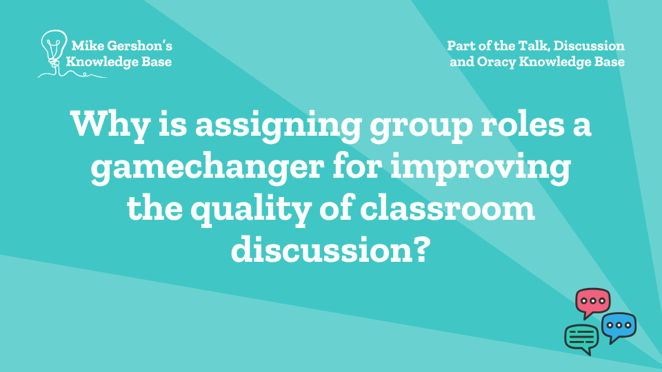 Why is assigning group roles a gamechanger for improving the quality of classroom discussion?