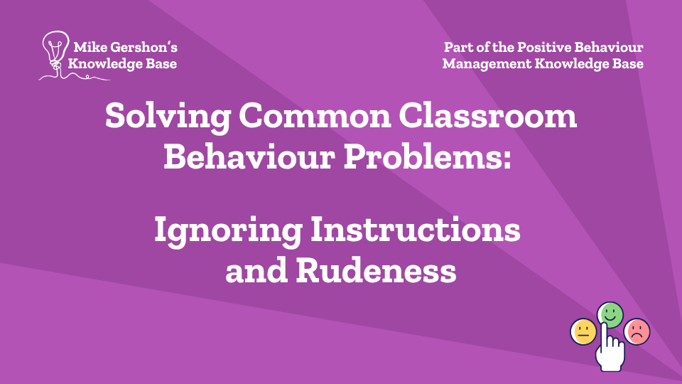 Solving Common Classroom Behaviour Problems: Ignoring Instructions and Rudeness
