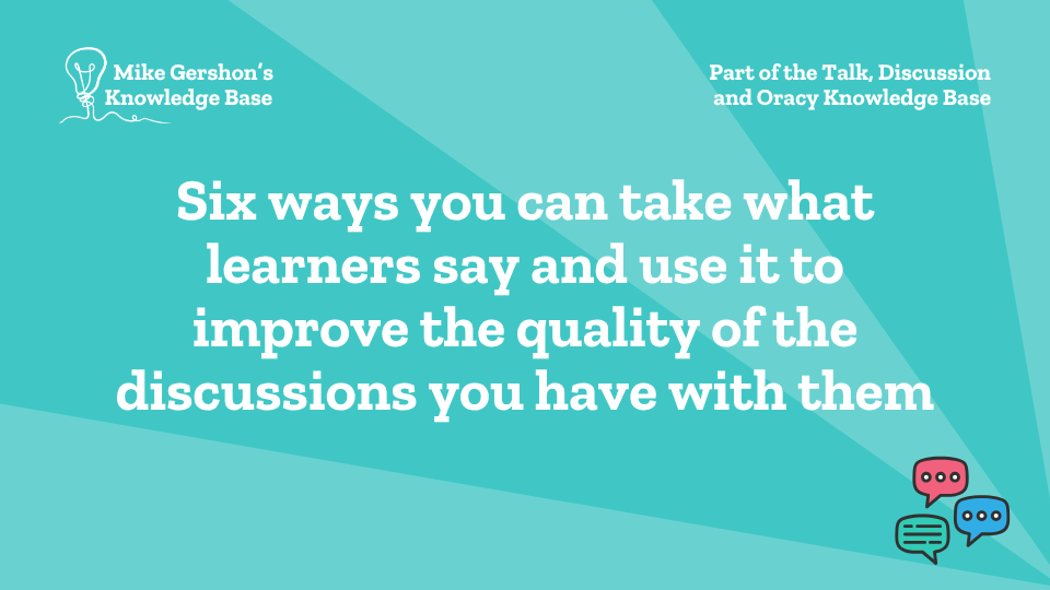 Six ways you can take what learners say and use it to improve the quality of the discussions you have with them