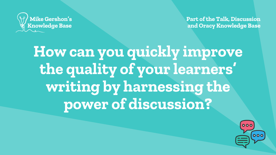 How can you quickly improve the quality of your learners’ writing by harnessing the power of discussion?