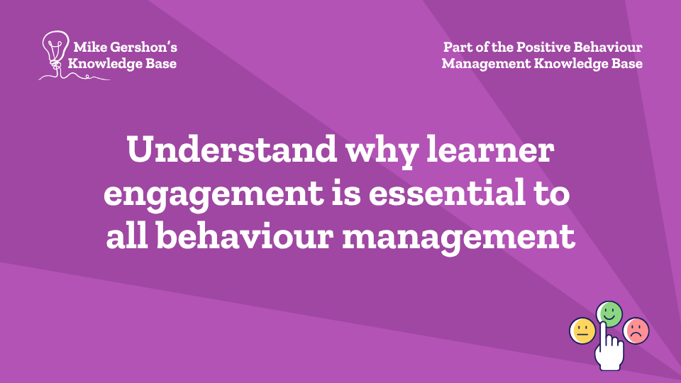 Understand why learner engagement is essential to all behaviour management