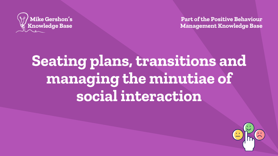 Seating plans, transitions and managing the minutiae of social interaction