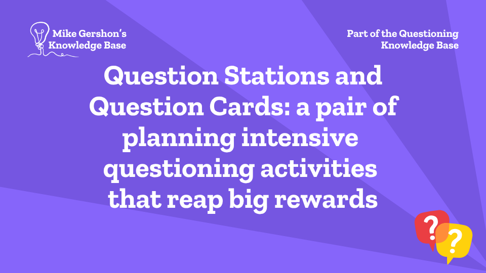 Question Stations and Question Cards: a pair of planning intensive questioning activities that reap big rewards