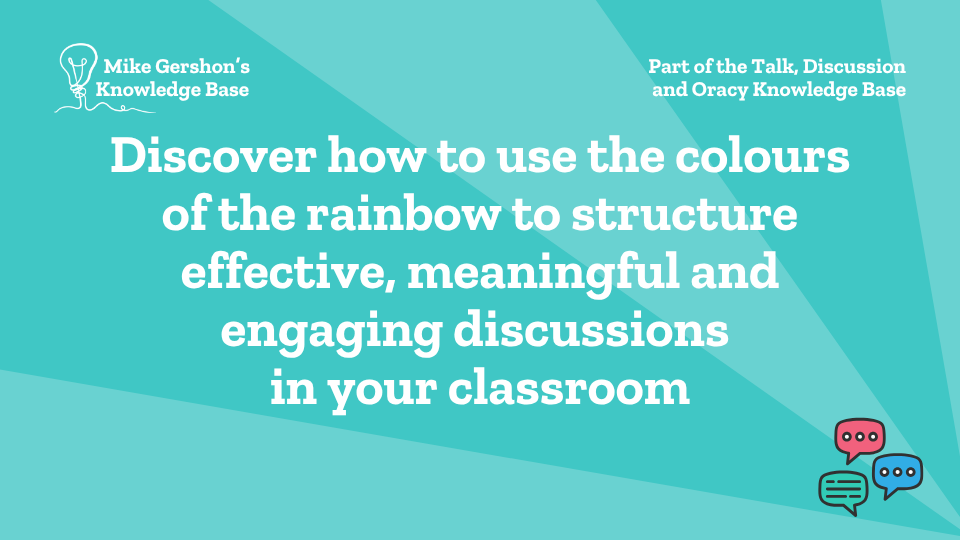 Discover how to use the colours of the rainbow to structure effective, meaningful and engaging discussions in your classroom
