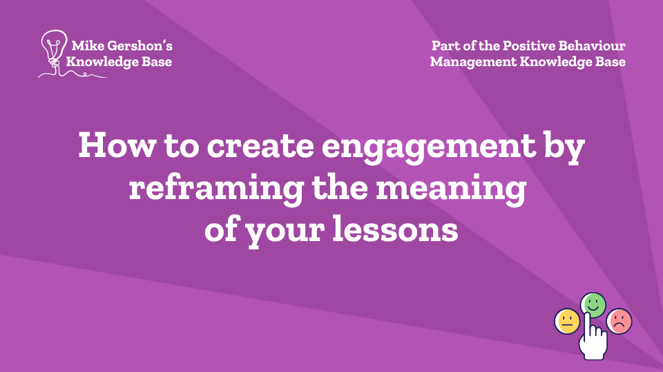 How to create engagement by reframing the meaning of your lessons