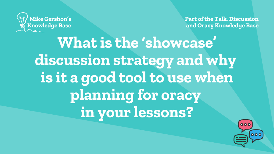 What is the ‘showcase’ discussion strategy and why is it a good tool to use when planning for oracy in your lessons?