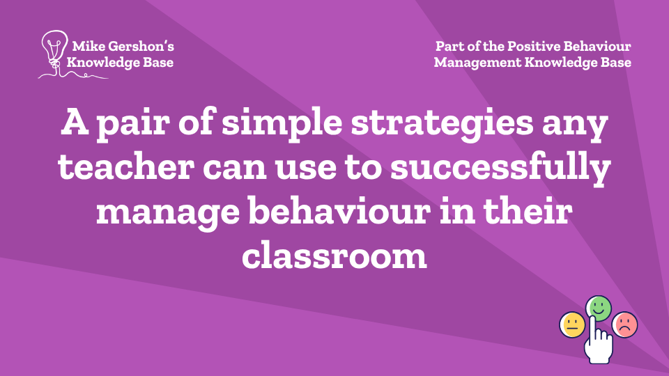 A pair of simple strategies any teacher can use to successfully manage behaviour in their classroom