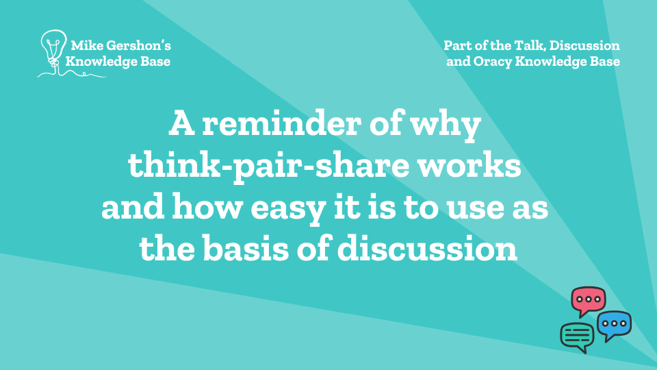 A reminder of why think-pair-share works and how easy it is to use as the basis of discussion