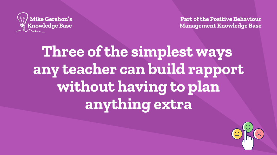 Three of the simplest ways any teacher can build rapport without having to plan anything extra