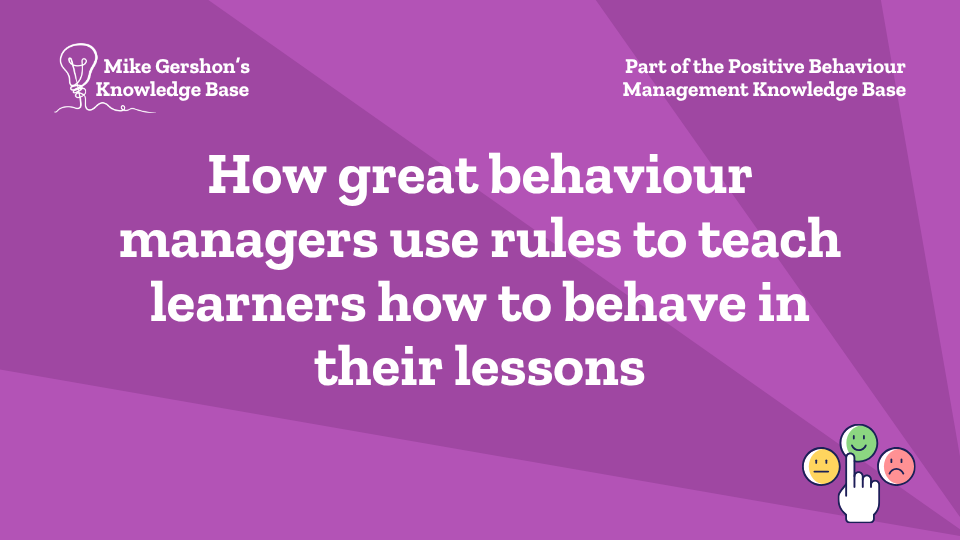 How great behaviour managers use rules to teach learners how to behave in their lessons
