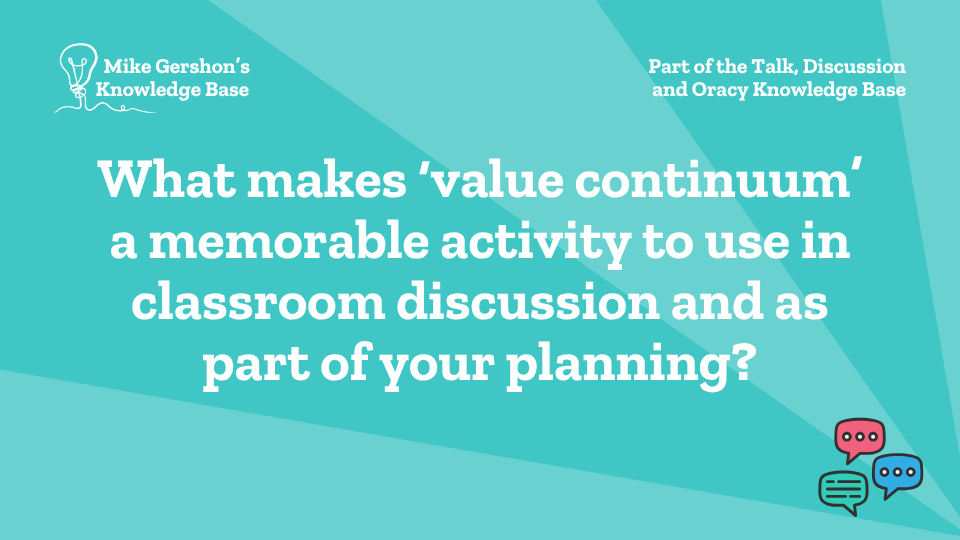What makes ‘value continuum’ a memorable activity to use in classroom discussion and as part of your planning?