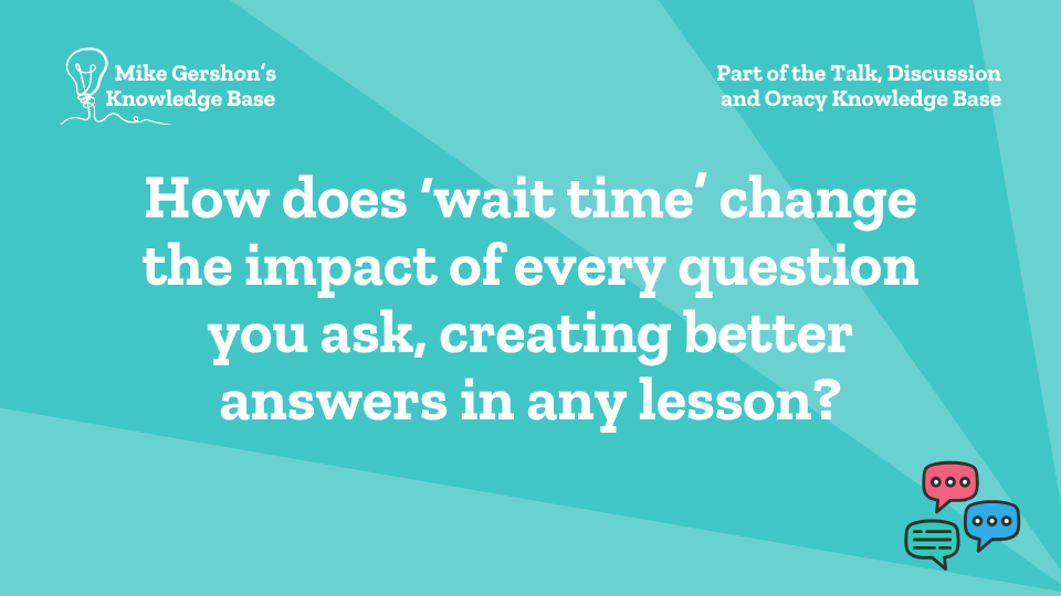 How does ‘wait time’ change the impact of every question you ask, creating better answers in any lesson?