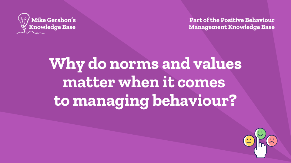Why do norms and values matter when it comes to managing behaviour?