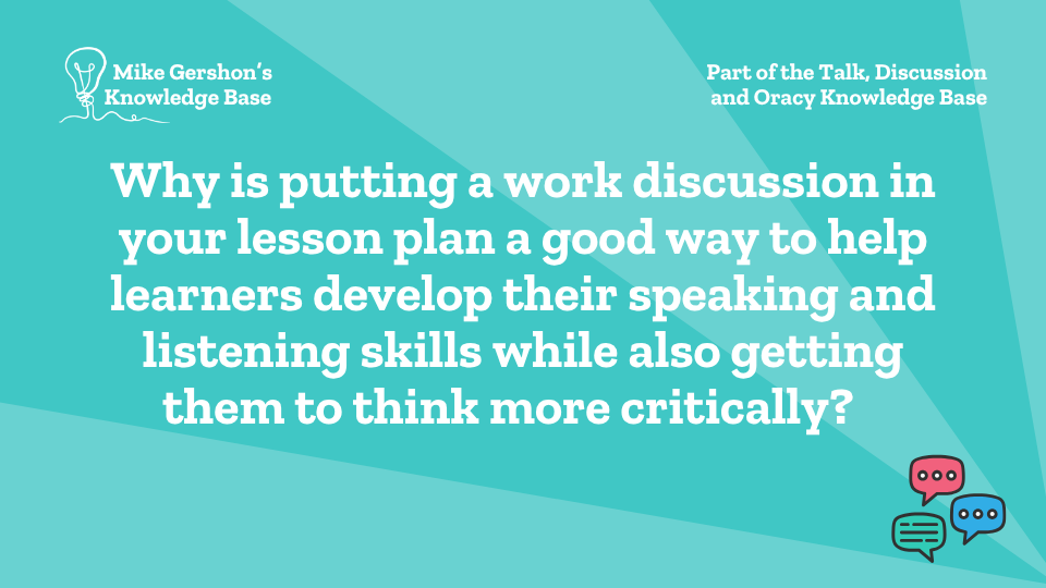 Why is putting a work discussion in your lesson plan a good way to help learners develop their speaking and listening skills while also getting them to think more critically?