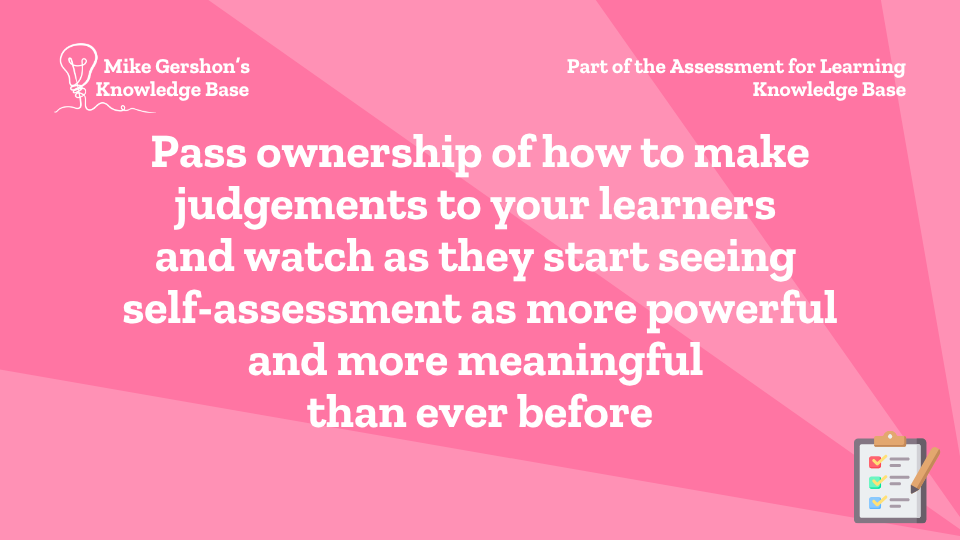 Pass ownership of how to make judgements to your learners and watch as they start seeing self-assessment as more powerful and more meaningful than ever before