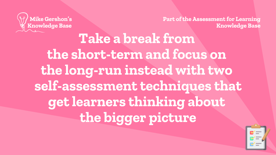 Take a break from the short-term and focus on the long-run instead with two self-assessment techniques that get learners thinking about the bigger picture