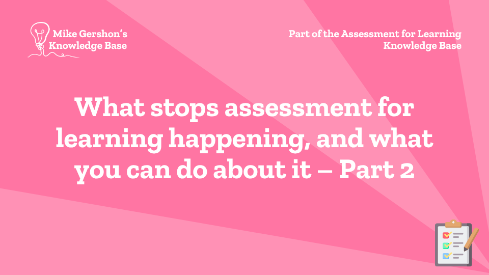 What stops assessment for learning happening, and what you can do about it – Part 2