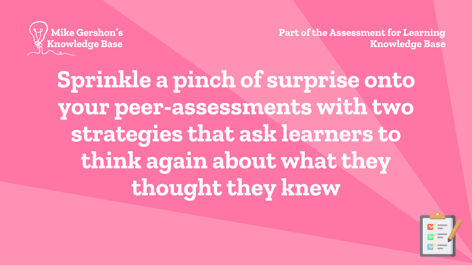Sprinkle a pinch of surprise onto your peer-assessments with two strategies that ask learners to think again about what they thought they knew