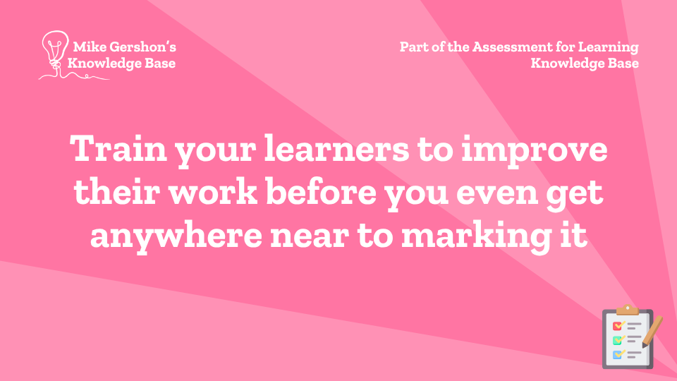 Train your learners to improve their work before you even get anywhere near to marking it