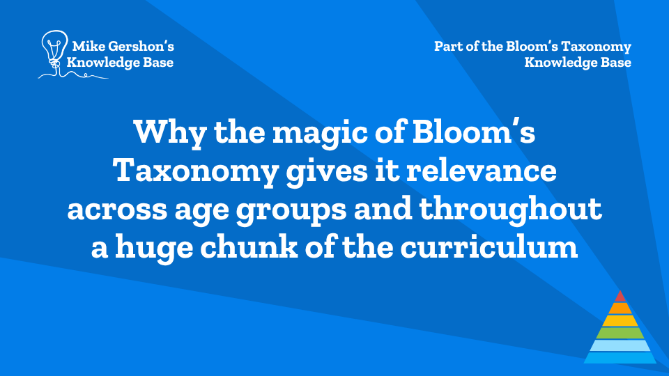Why the magic of Bloom’s Taxonomy gives it relevance across age groups and throughout a huge chunk of the curriculum