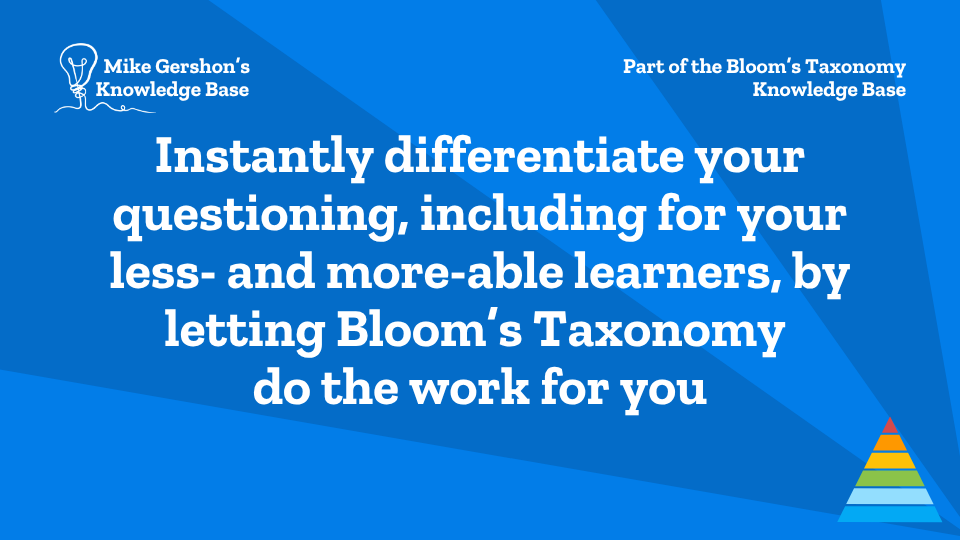 Instantly differentiate your questioning, including for your less- and more-able learners, by letting Bloom’s Taxonomy do the work for you
