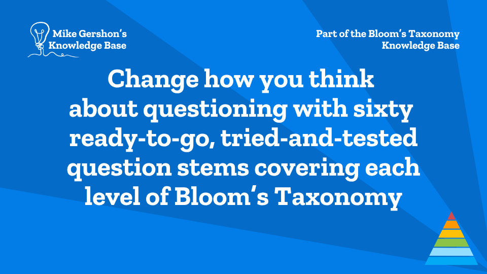 Change how you think about questioning with sixty ready-to-go, tried-and-tested question stems covering each level of Bloom’s Taxonomy