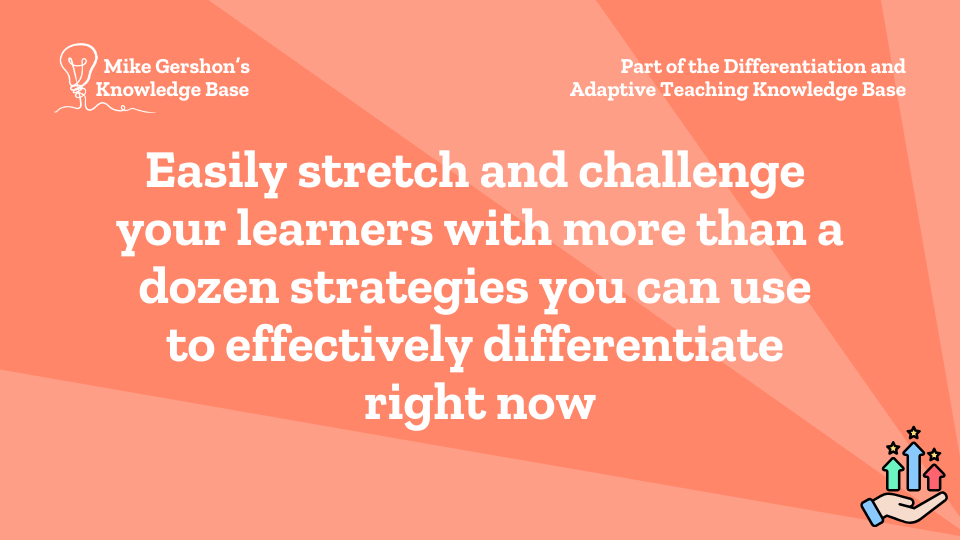 Easily stretch and challenge your learners with more than a dozen strategies you can use to effectively differentiate right now