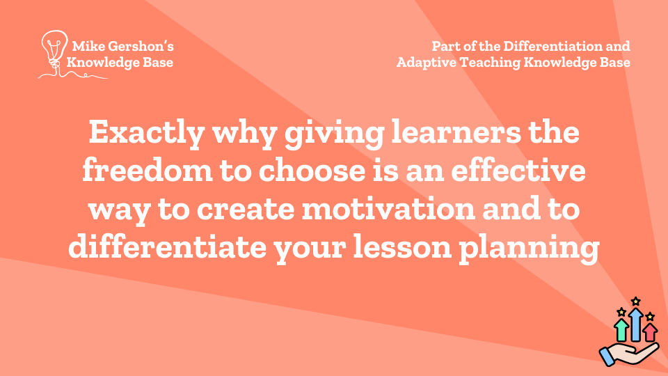 Exactly why giving learners the freedom to choose is an effective way to create motivation and to differentiate your lesson planning